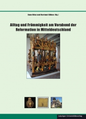 Alltag und Frömmigkeit am Vorabend der Reformation in Mitteldeutschland