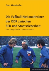Die Fußball-Nationaltrainer der DDR zwischen SED und Staatssicherheit