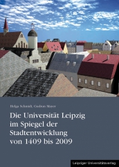 Die Universität Leipzig im Spiegel der Stadtentwicklung von 1409 bis 2009