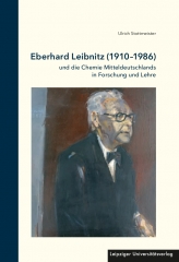 Eberhard Leibnitz (1910-1986) und die Chemie Mitteldeutschlands in Forschung und Lehre