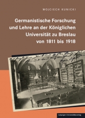 Germanistische Forschung und Lehre an der königlichen Universität zu Breslau von 1811 bis 1918
