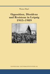 Opposition, Dissidenz und Resistenz in Leipzig 1945-1989