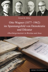 Otto Wagner (1877-1962) im Spannungsfeld von Demokratie und Diktatur