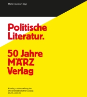 Politische Literatur und unpolitische Kunst. 50 Jahre MÄRZ Verlag – 100 Jahre Karl Quarch Verlag