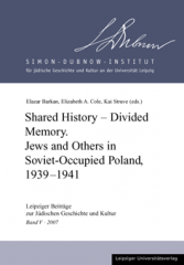 Shared History – Divided Memory. Jews and Others in Soviet-Occupied Poland, 1939-1941