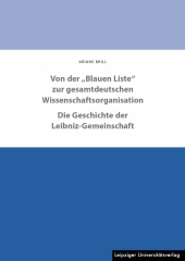 Von der „Blauen Liste“ zur gesamtdeutschen Wissenschaftsorganisation. Die Geschichte der Leibniz-Gemeinschaft