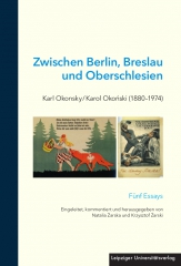 Zwischen Berlin, Breslau und Oberschlesien: Karl Okonsky / Karol Okoński (1880–1974)
