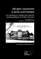 300 Jahre Astronomie in Berlin und Potsdam