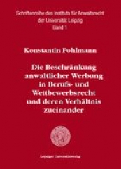 Die Beschränkung anwaltlicher Werbung in Berufs- und Wettbewerbsrecht und deren Verhältnis zueinander