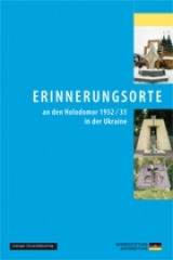 Erinnerungsorte an den Holodomor 1932/33 in der Ukraine