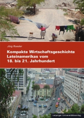 Kompakte Wirtschaftsgeschichte Lateinamerikas vom 18. bis zum 21. Jahrhundert