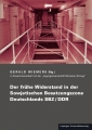 Der frühe Widerstand in der Sowjetischen Besatzungszone Deutschlands SBZ/DDR