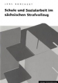Schule und Sozialarbeit im sächsischen Strafvollzug